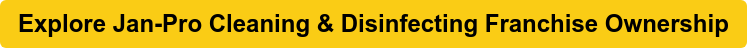 Explore Jan-Pro Cleaning & Disinfecting Franchise Ownership